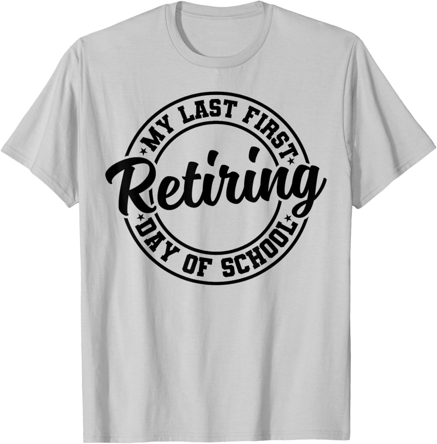 My Last First Day of School Retiring Teacher Retirement T-Shirt - T-Shirt | Ash