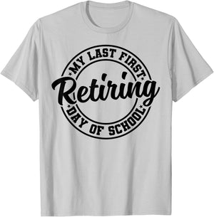 My Last First Day of School Retiring Teacher Retirement T-Shirt - T-Shirt | Ash