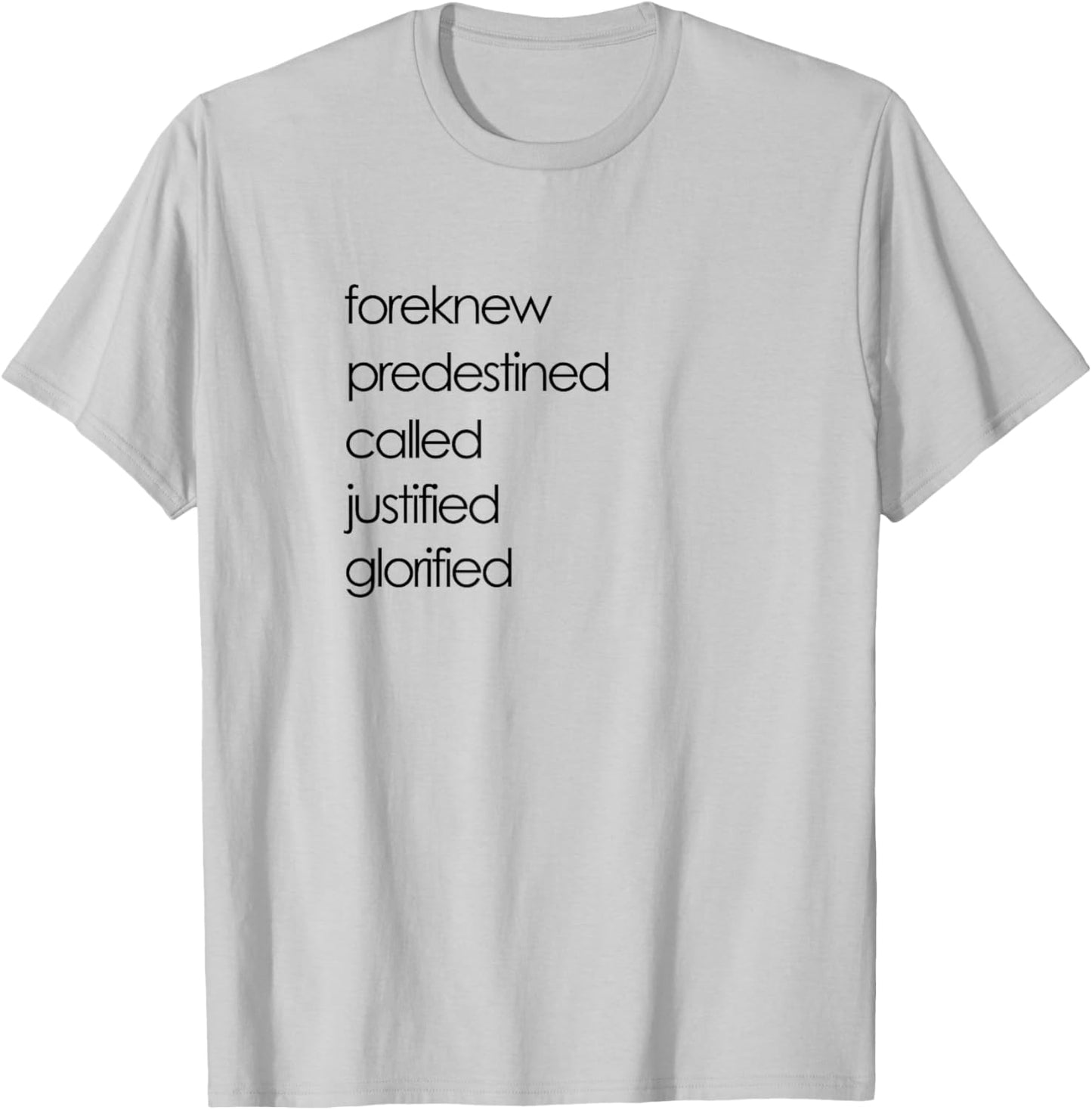 Foreknew Predestined Called Justified Glorified Romans 8 T-Shirt - T-Shirt | Ash