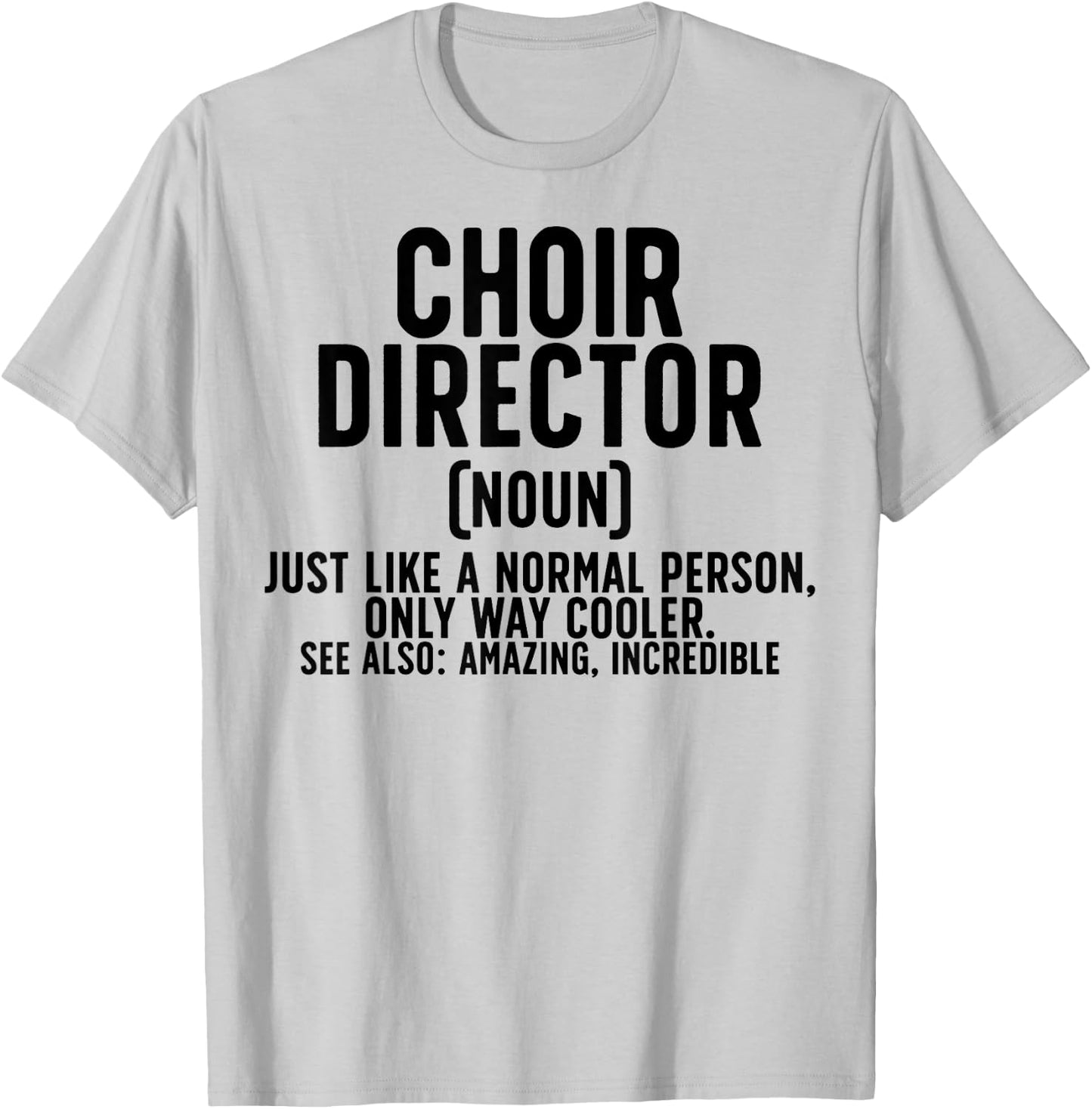 Choir Director Definition Choir Directors T-Shirt - T-Shirt | Ash