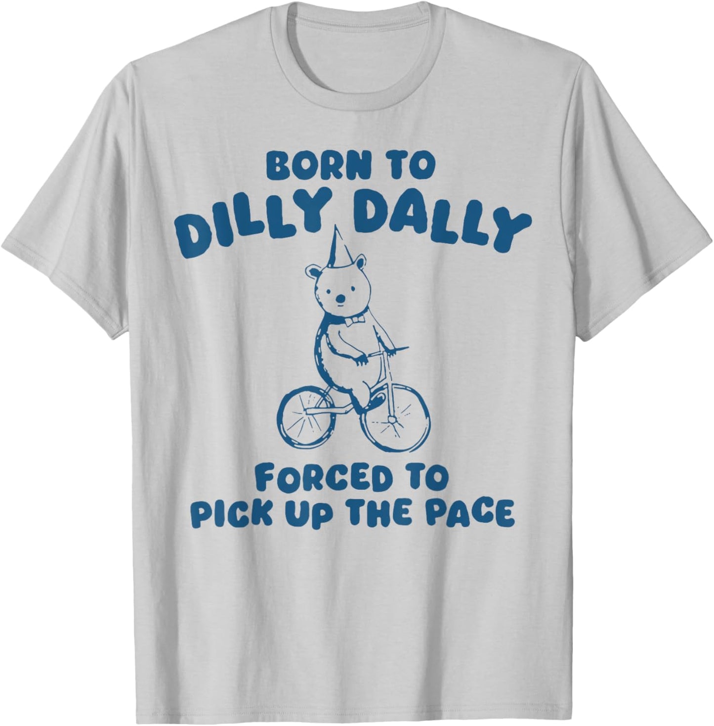 Born To Dilly Dally Forced To Pick Up The Peace T-Shirt - T-Shirt | Ash