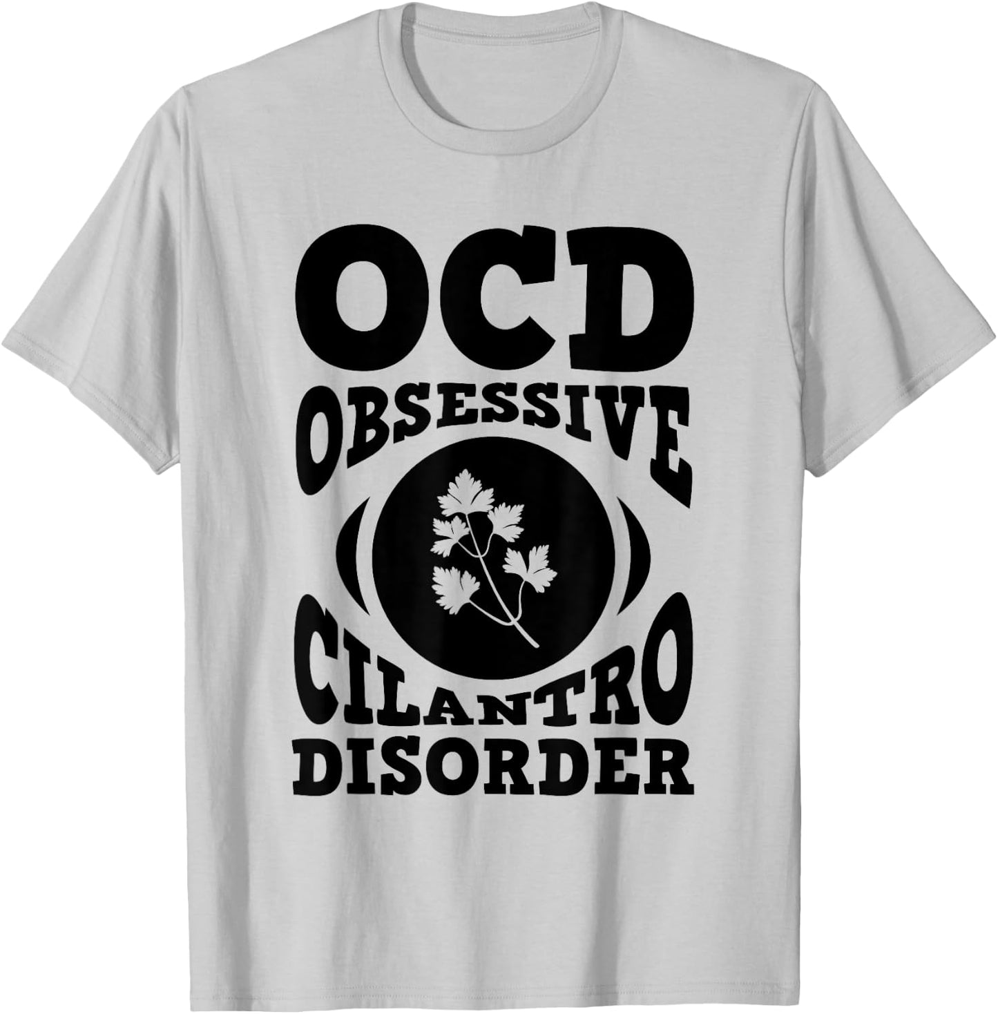 OCD Cilantro Shirt Herb Garden Gift Culinary Student T-Shirt - T-Shirt | Ash