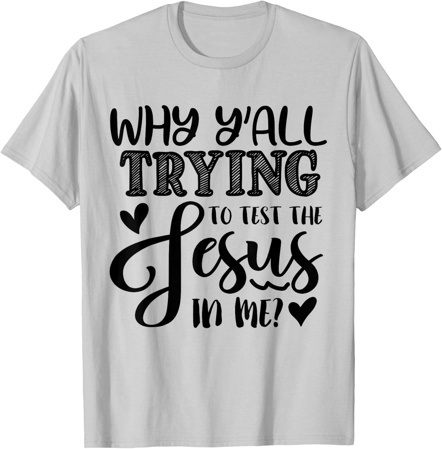 Why Ya'll Tryin to Test The Jesus in Me T-Shirt - T-Shirt | Ash