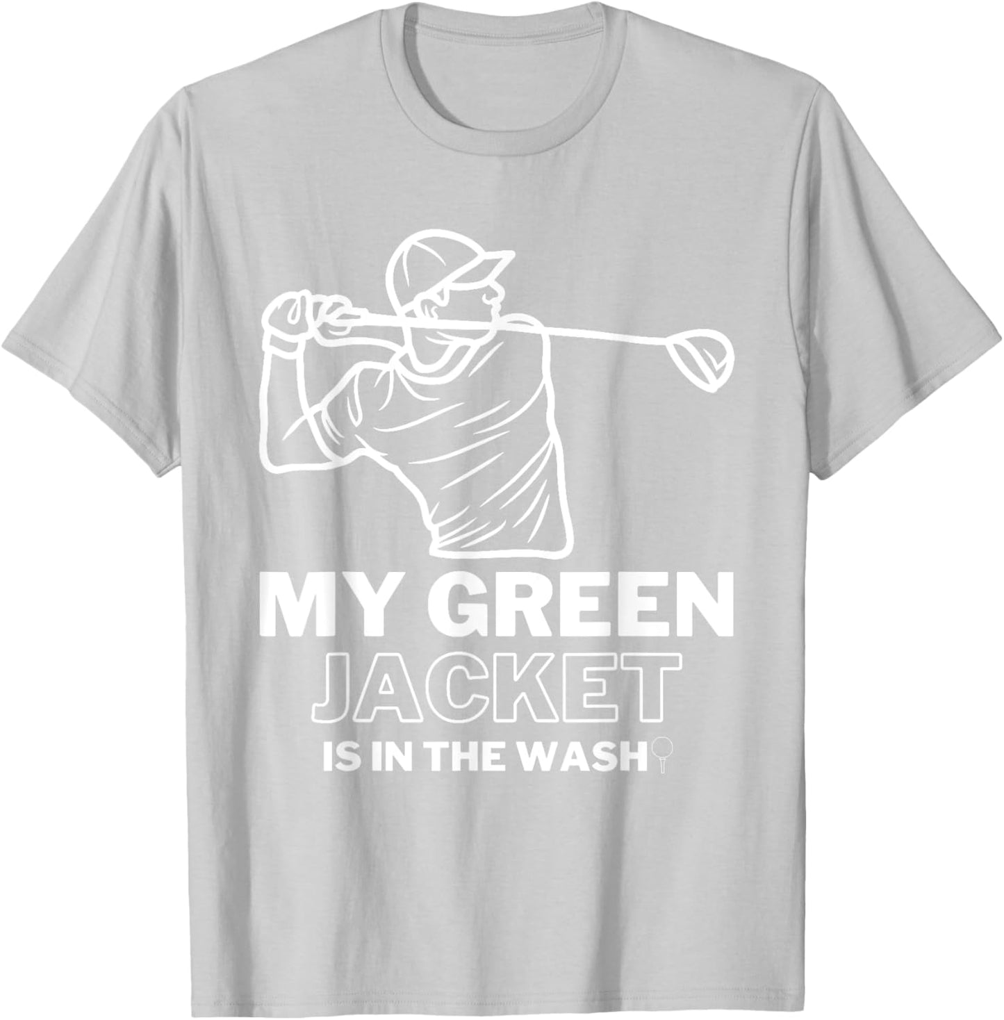 My Jacket Green In The Wash Master Golf - Funny Golf T-Shirt - T-Shirt | Ash