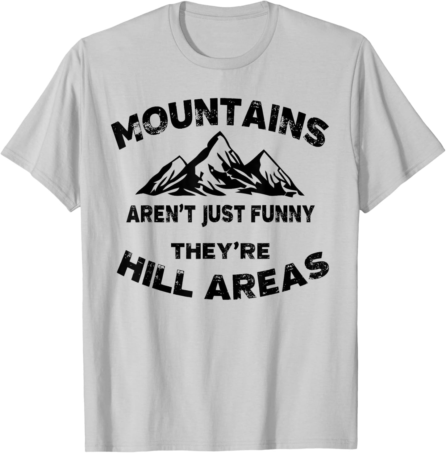Mountains Aren't Funny They're Hill Areas Dad Joke Word Pun T-Shirt - T-Shirt | Ash