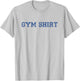 Shirt That Says Gym Funny Workout T-Shirt - T-Shirt | Ash