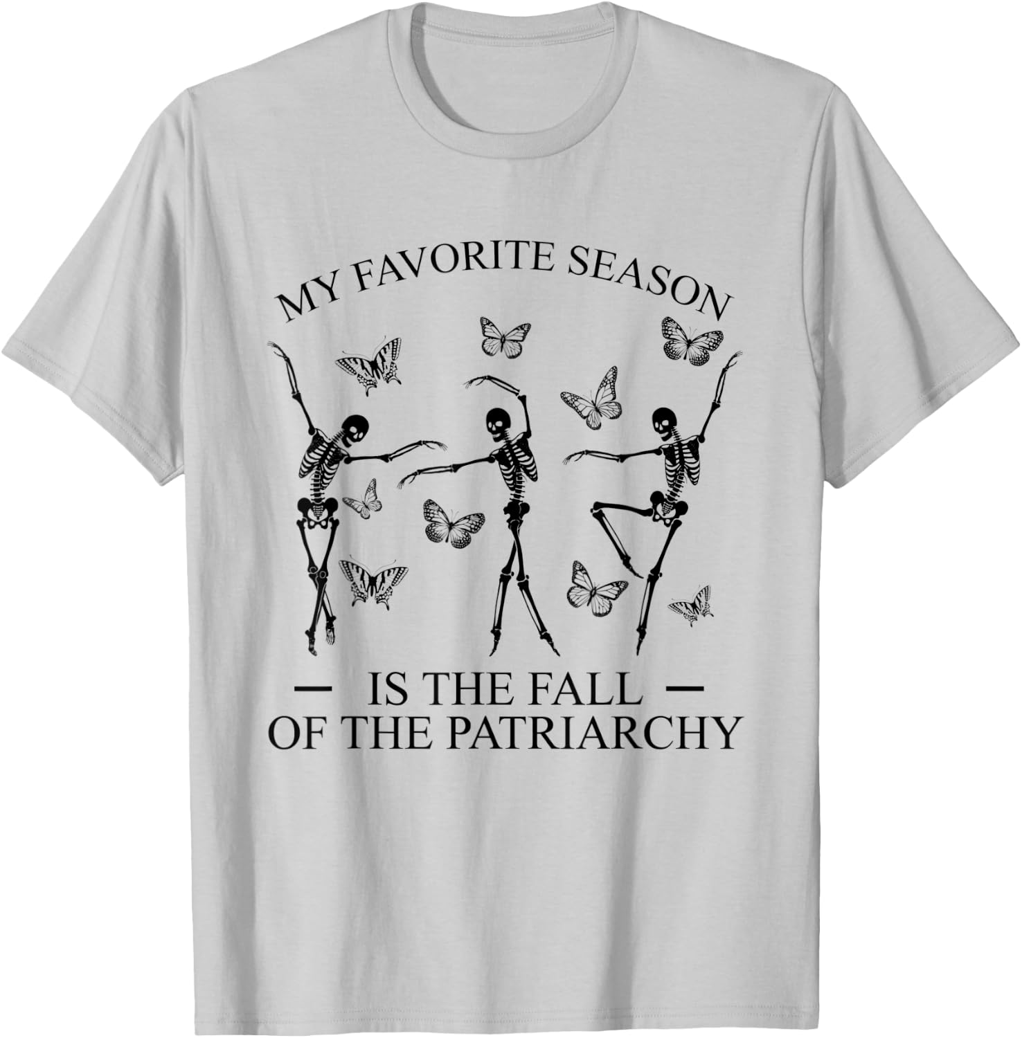 My Favorite Season Is Fall Of the Patriarchy Skeleton Autumn T-Shirt - T-Shirt | Ash