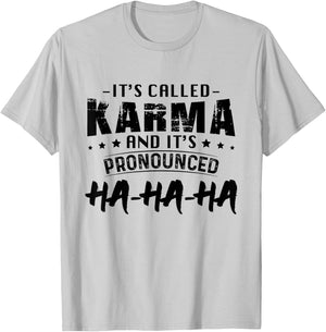 It's Called Karma And Pronounced Ha Ha Ha Funny Saying T-Shirt - T-Shirt | Ash