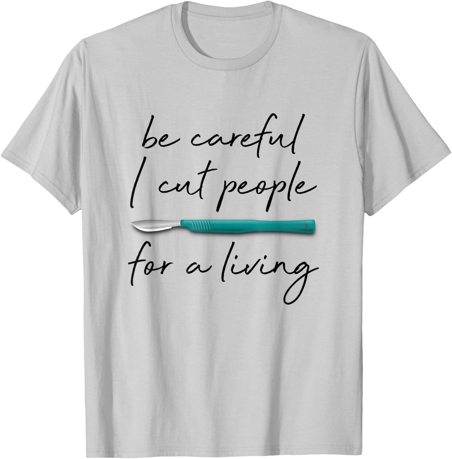 Be Careful I Cut People For A Living Funny Surgeon Surgery T-Shirt - T-Shirt | Ash