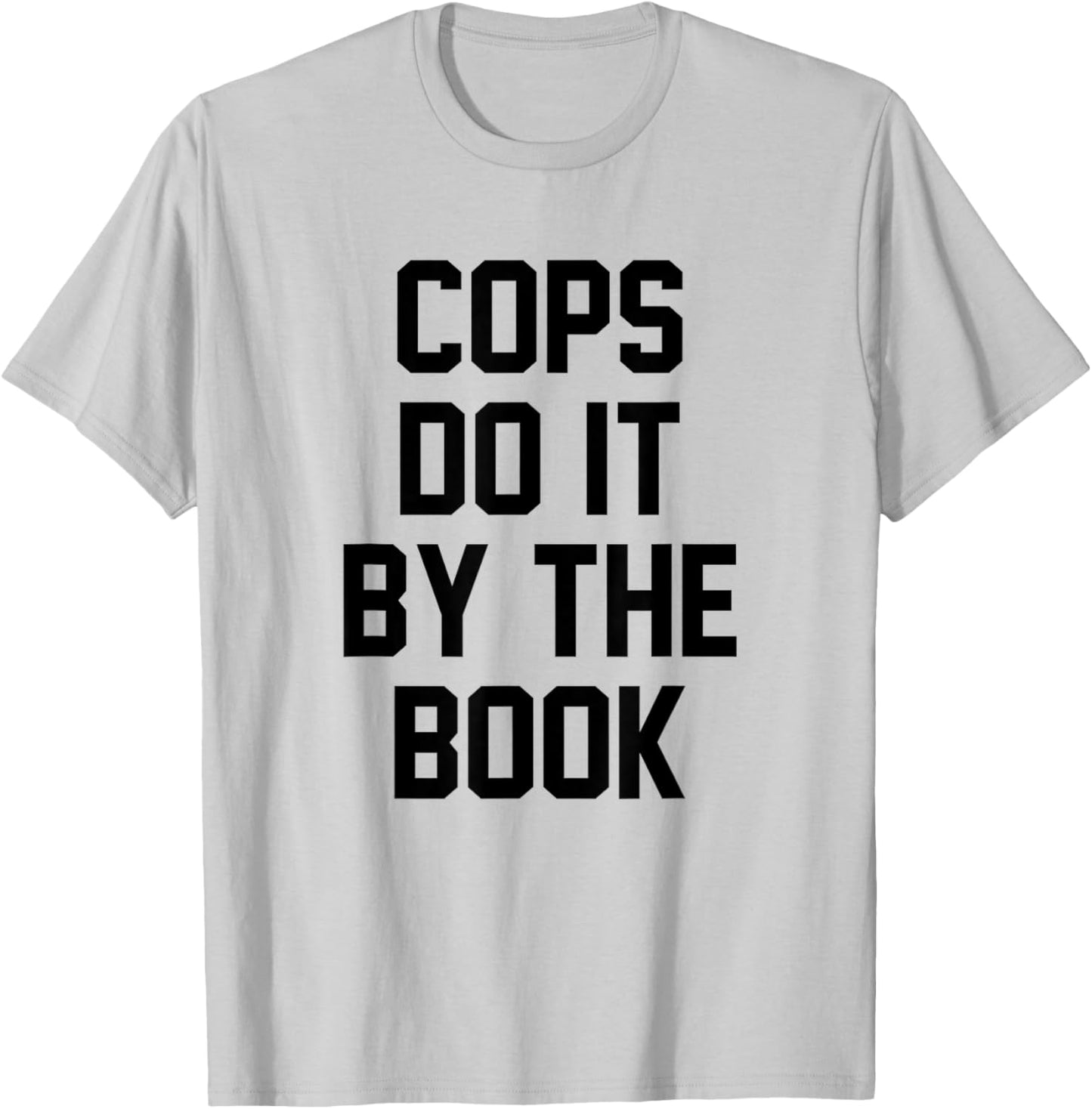 Cops Do It By The Book T-Shirt - T-Shirt | Ash