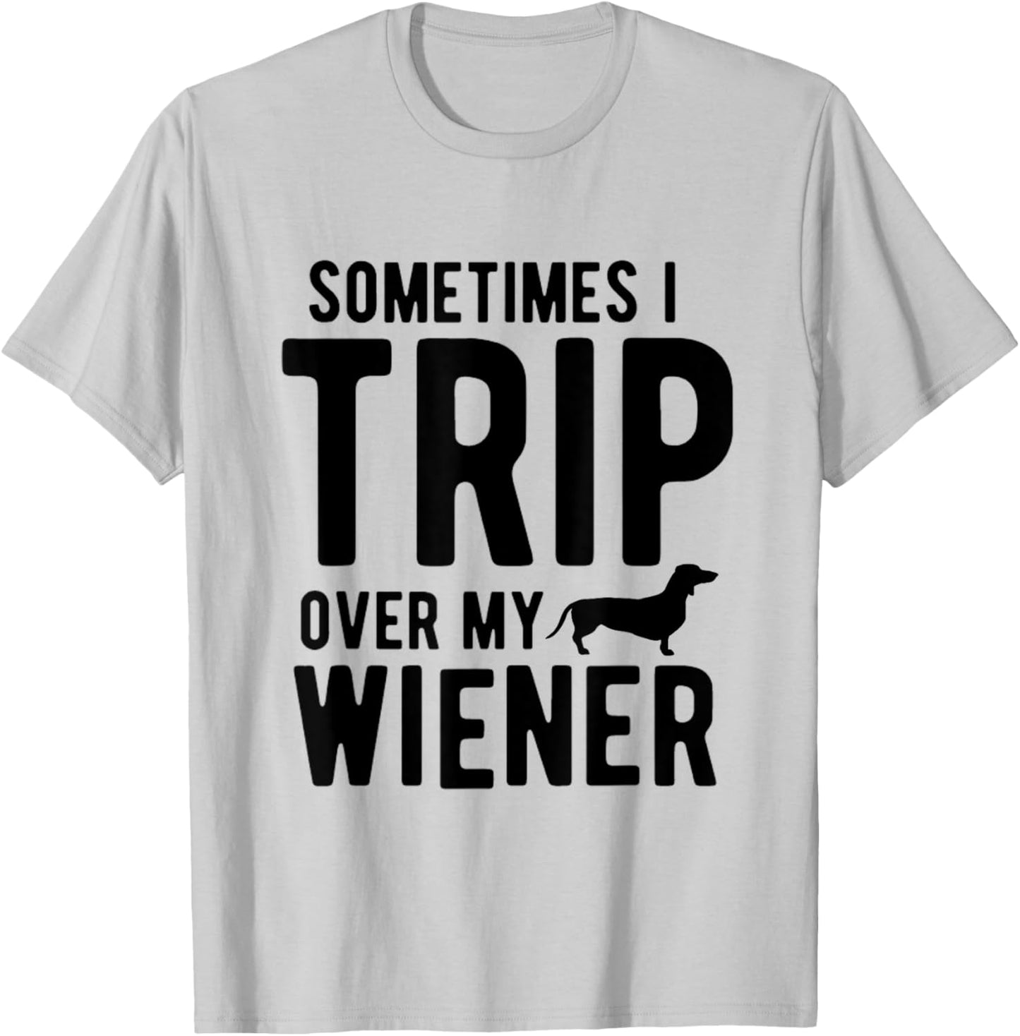 Sometimes I Trip Over My Wiener Dachshund Funny Weiner Dog Women T-Shirt - T-Shirt | Ash