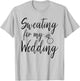 Sweating For My Wedding Funny Wedding Gift Shirt T-Shirt - T-Shirt | Ash