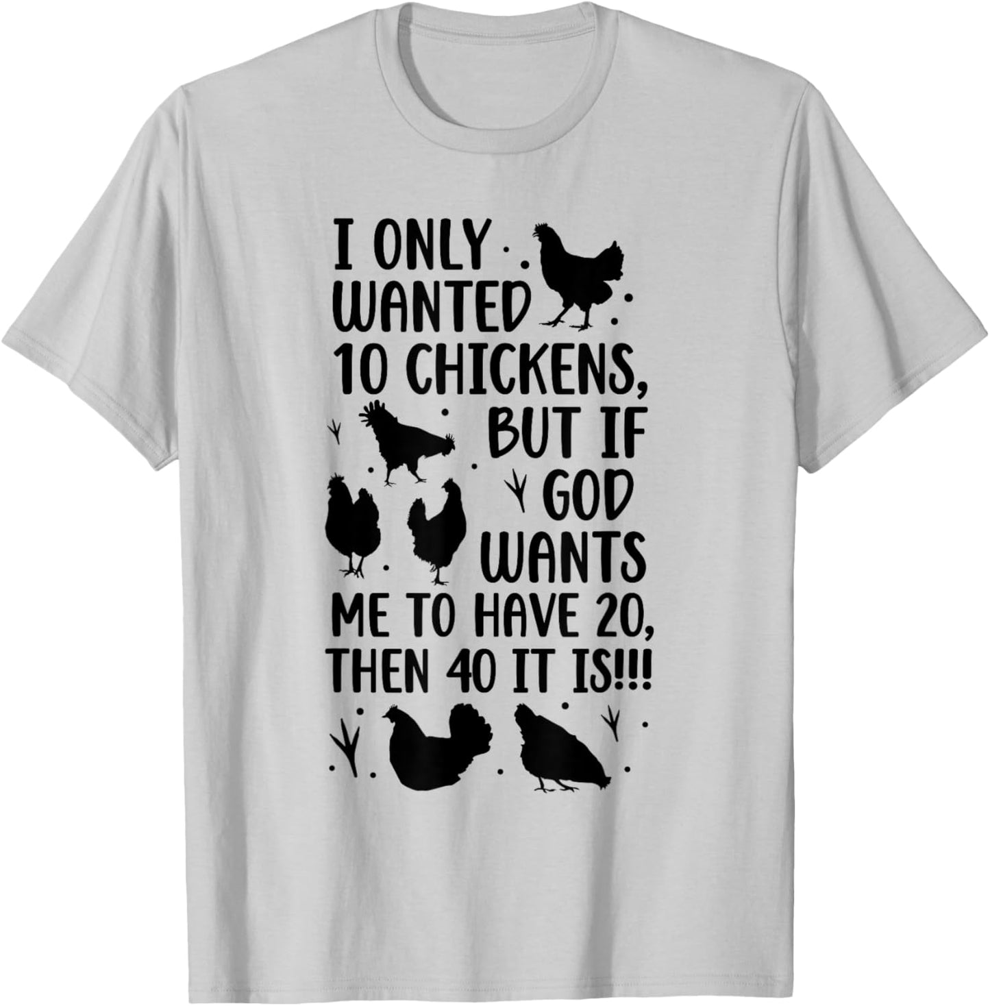 I Only Wanted 10 Chickens But If God Wants Me to Have 20 T-Shirt - T-Shirt | Ash