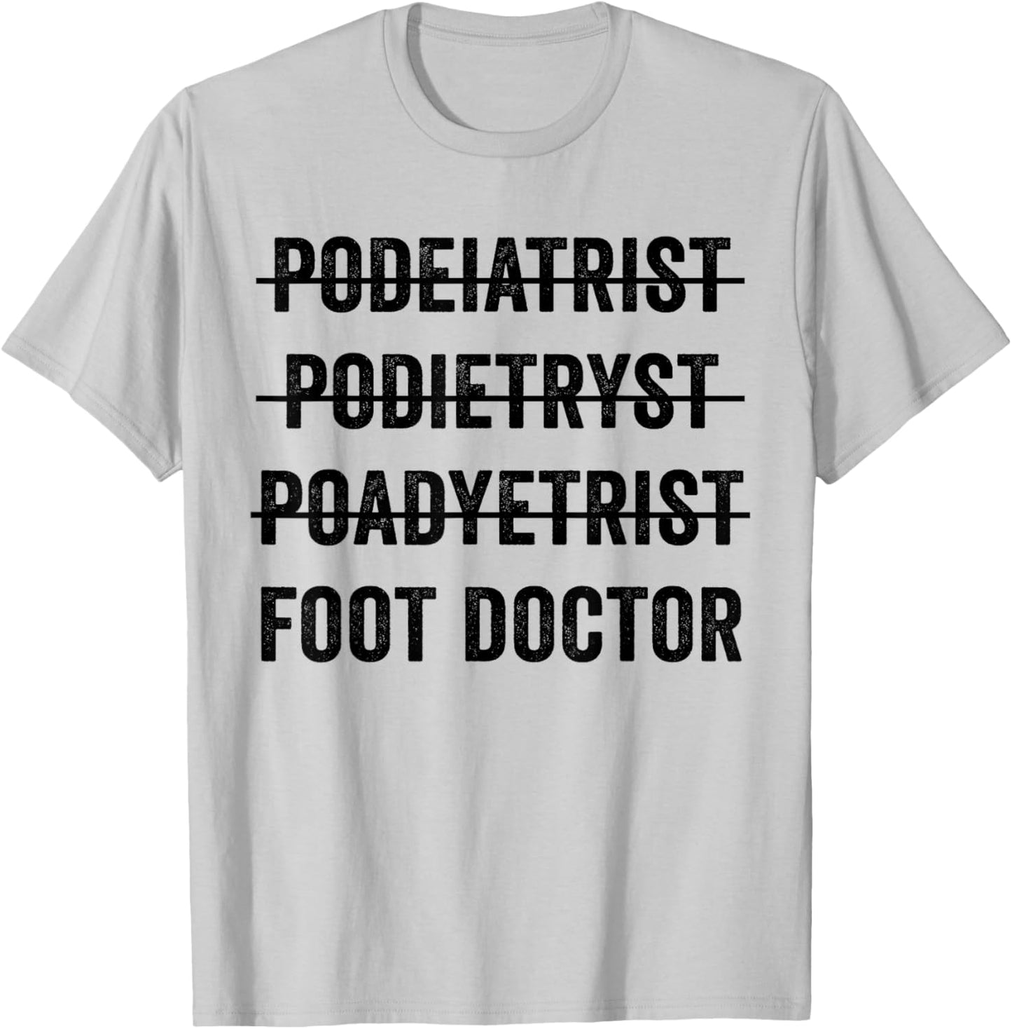 Podiatrist Foot Doctor Funny Mispelling Podiatry Student T-Shirt - T-Shirt | Ash