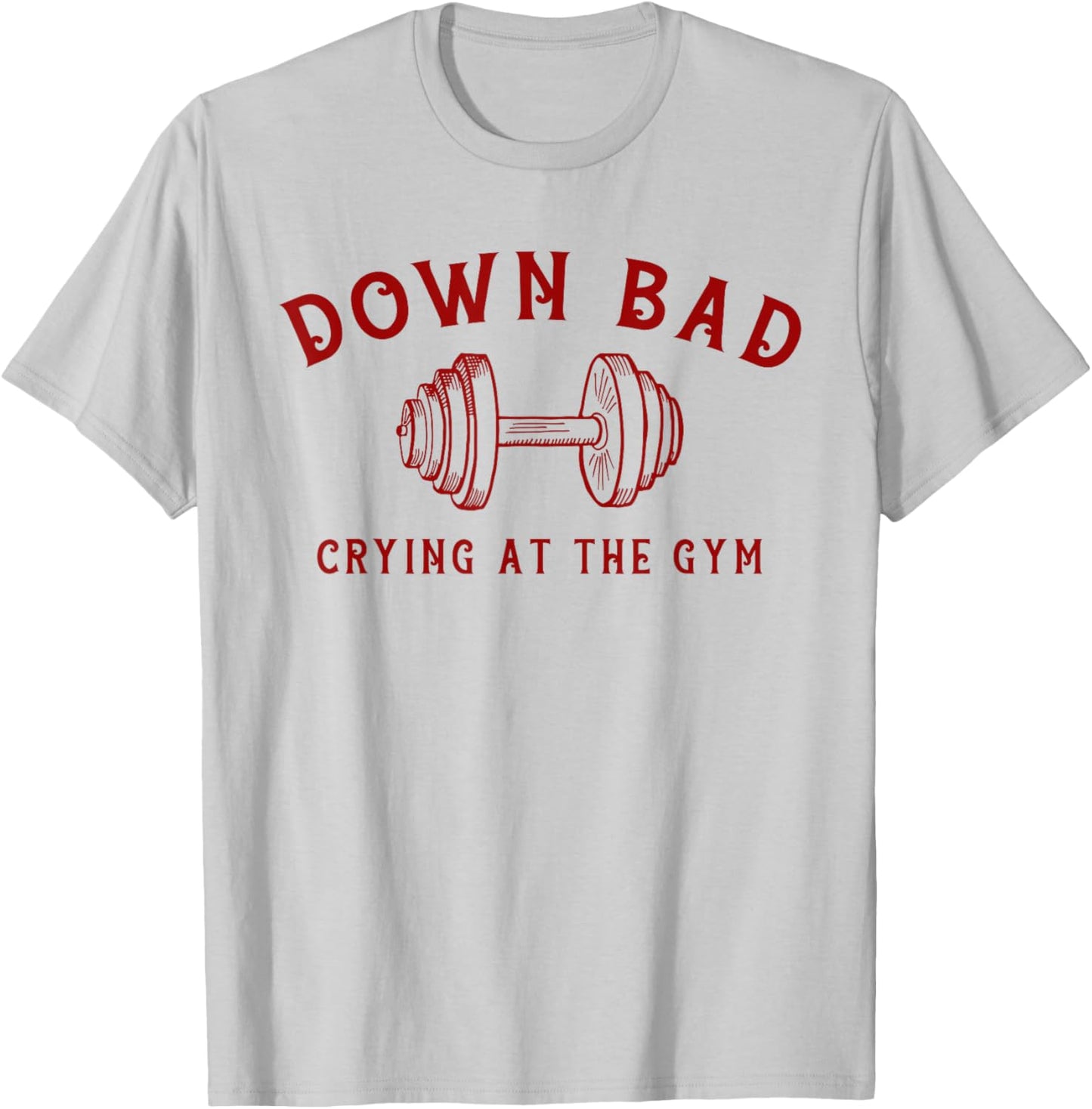 Down Bad Crying At The Gym Funny T-Shirt - T-Shirt | Ash