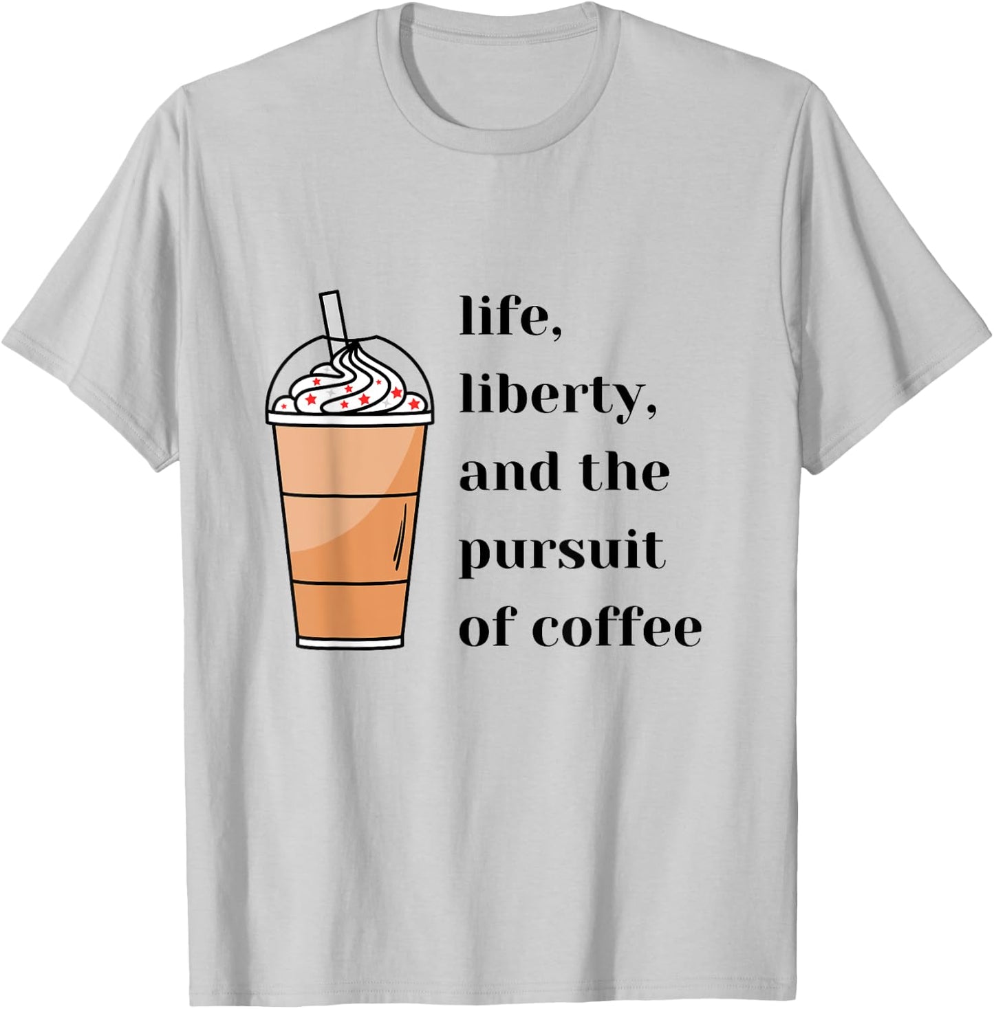 Life Liberty Pursuit of Coffee Happiness Election Politics T-Shirt - T-Shirt | Ash