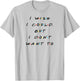 I wish I Could, But I Don't Want To Funny Quote T-Shirt - T-Shirt | Ash