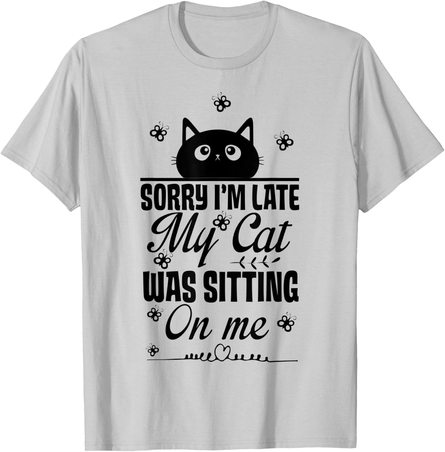 Funny Women Cat Mom Sorry I'm Late My Cat Was Sitting On Me T-Shirt - T-Shirt | Ash