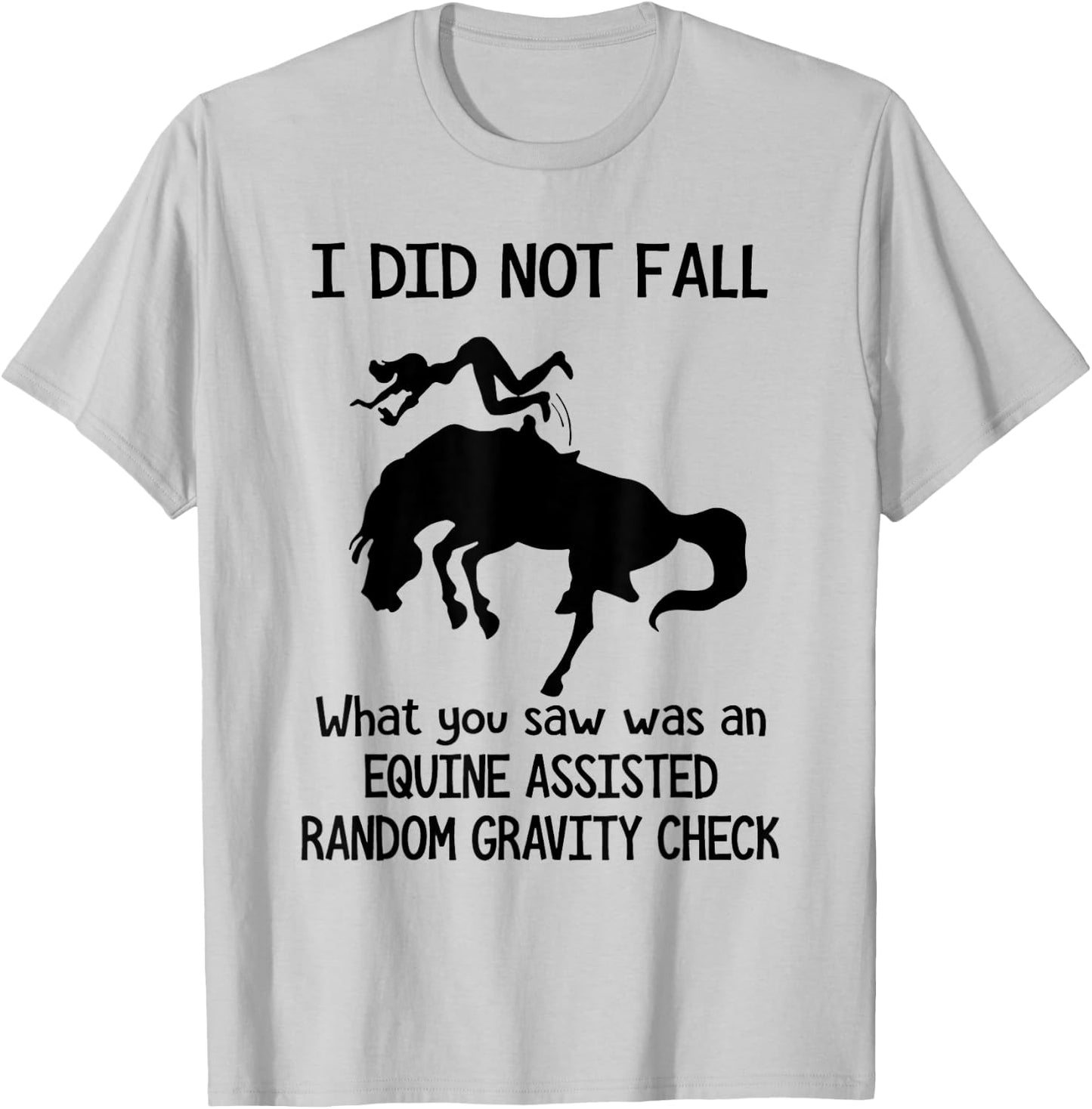 I Did Not Fall What You Saw Was An Equine Assisted - Horse T-Shirt - T-Shirt | Ash