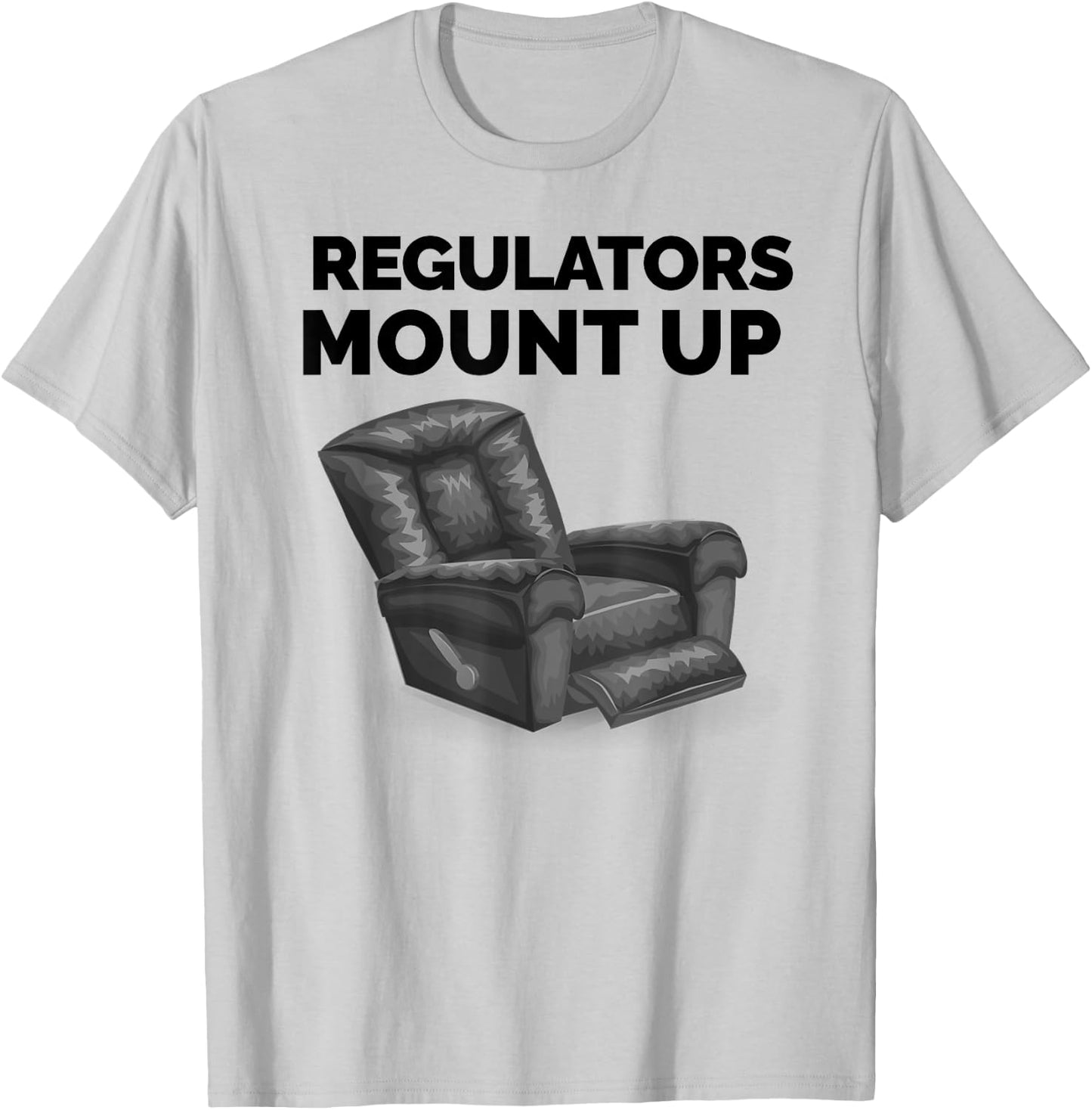 Regulators Mount Up Recliner Chair Funny Gift T-Shirt - T-Shirt | Ash