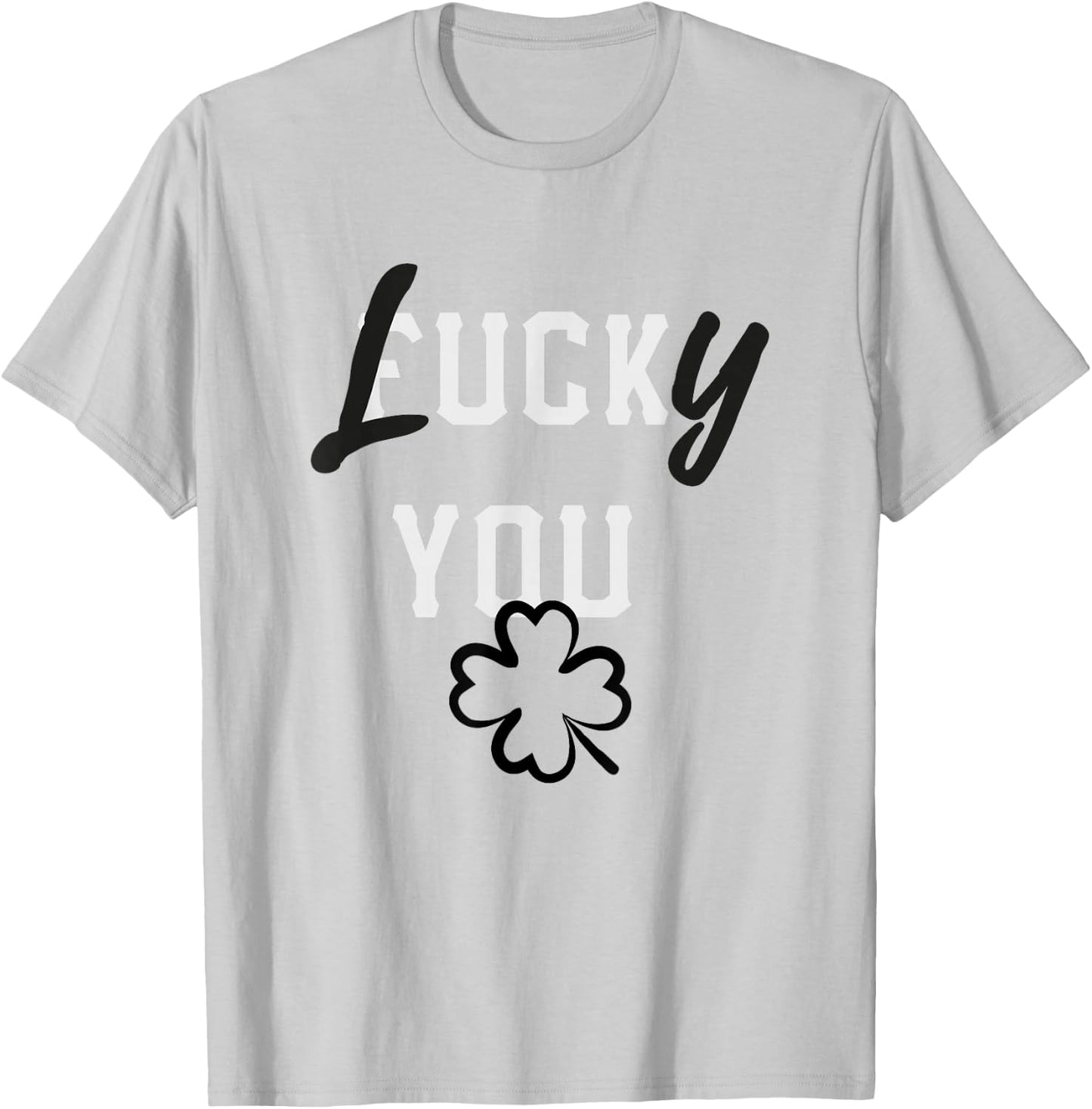 Lucky You St Patricks Day Green Irish Shamrock Gift Shirt T-Shirt - T-Shirt | Ash
