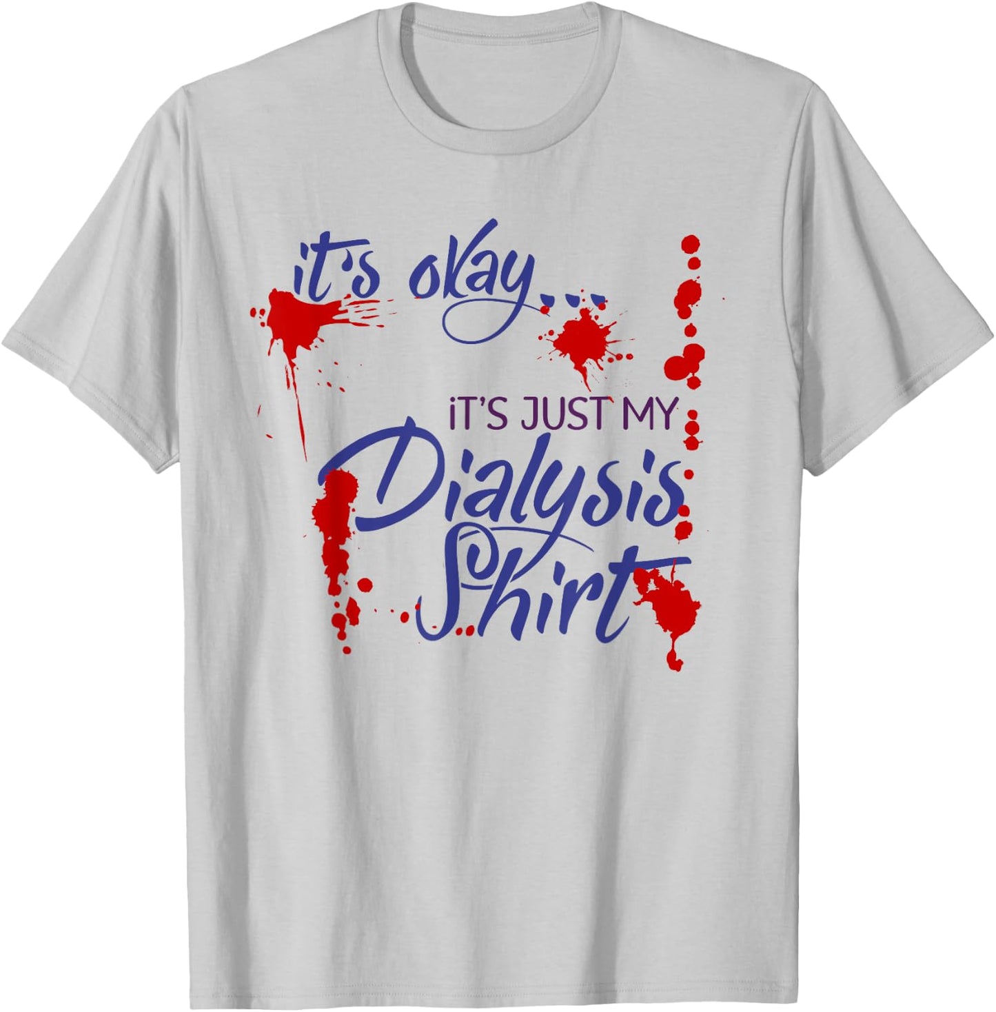 It's Okay It's Just My Dialysis Shirt a Funny Dialysis T-Shirt - T-Shirt | Ash