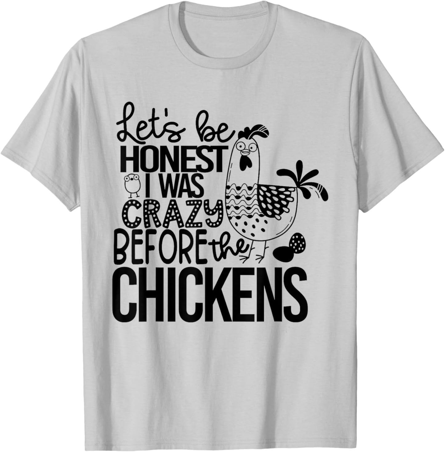 Let's Be Honest I Was Crazy Before The Chickens Funny T-Shirt - T-Shirt | Ash
