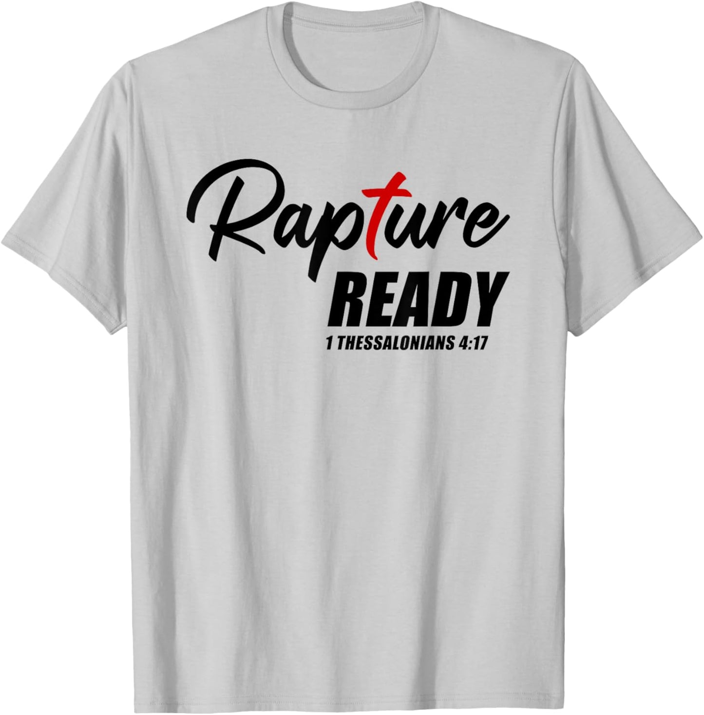 Rapture Ready 1 Thessalonians 4:17 – Second Coming of JESUS T-Shirt - T-Shirt | Ash