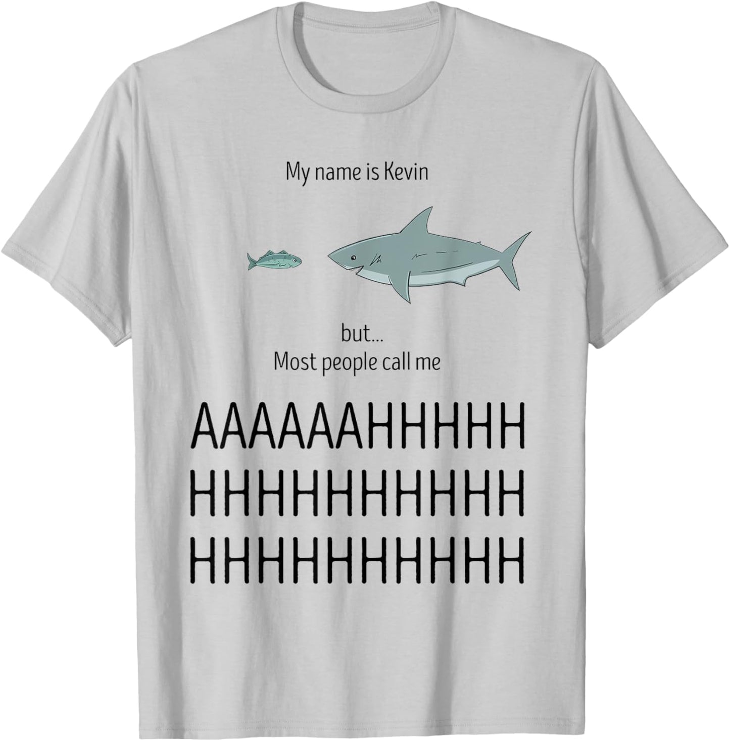 My Name Is Kevin Most People Call Me AHHHH Funny Shark Humor T-Shirt - T-Shirt | Ash