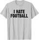 I Hate Football White Lie Party Funny Sarcastic Sport Joke T-Shirt - T-Shirt | Ash