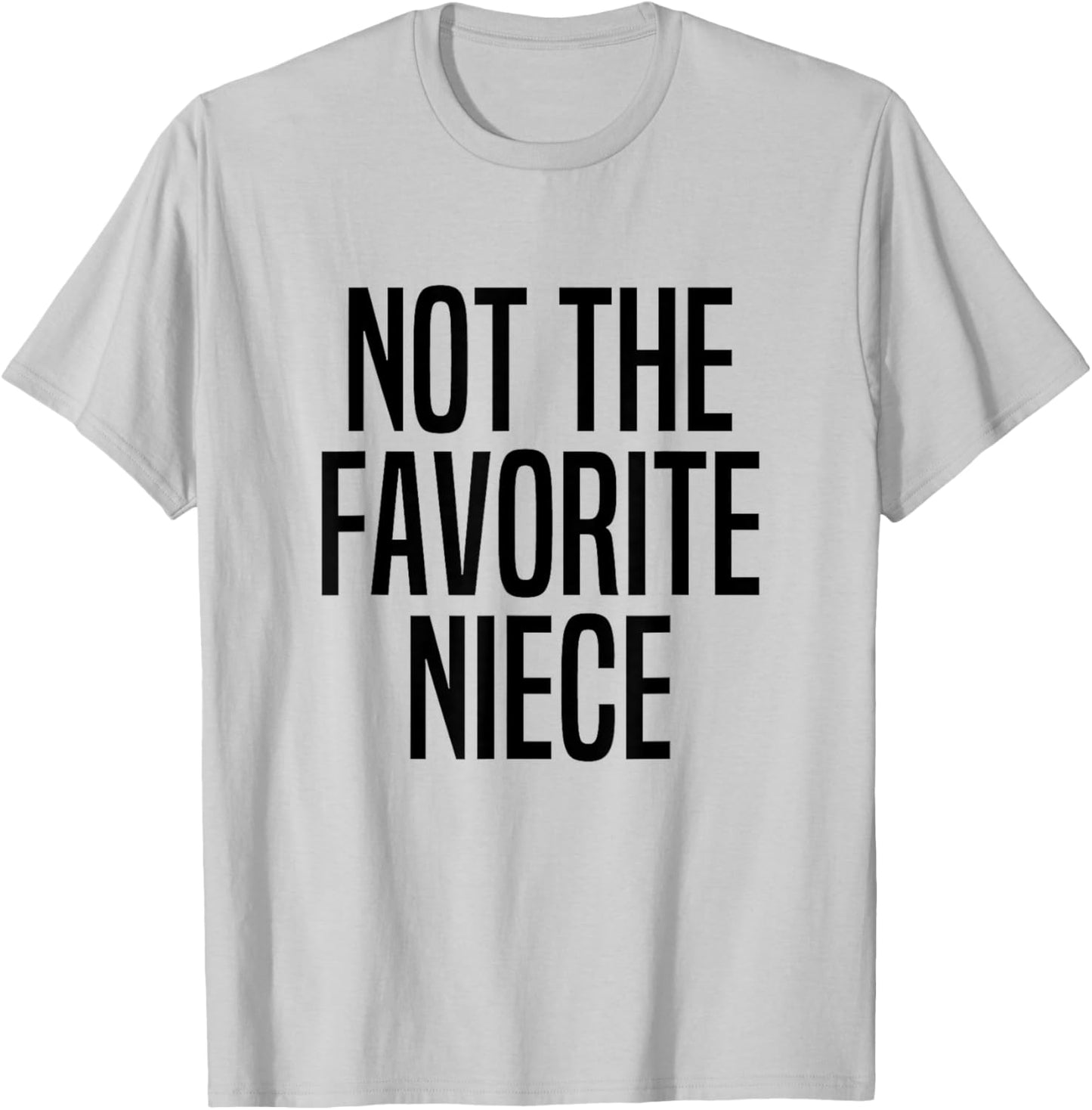 Not The Favorite Niece T-Shirt - T-Shirt | Ash