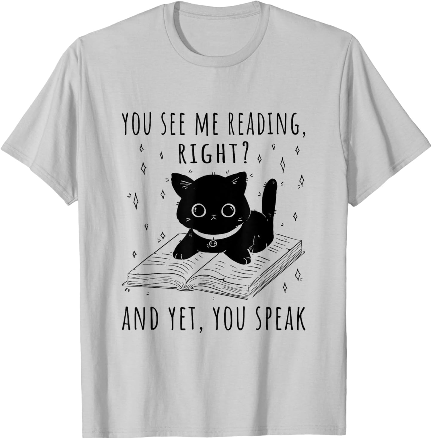 You See Me Reading Right And Yet You Speak T-Shirt - T-Shirt | Ash