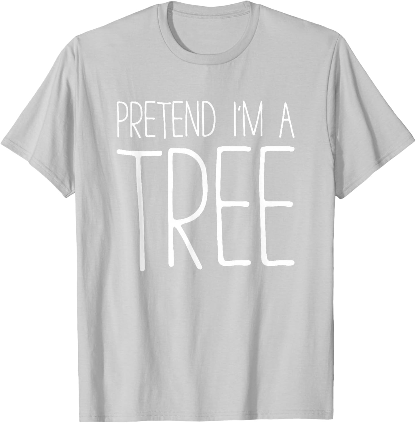 Pretend I'm A Tree Shirt Adult Kids Men Women Costume T-Shirt - T-Shirt | Ash