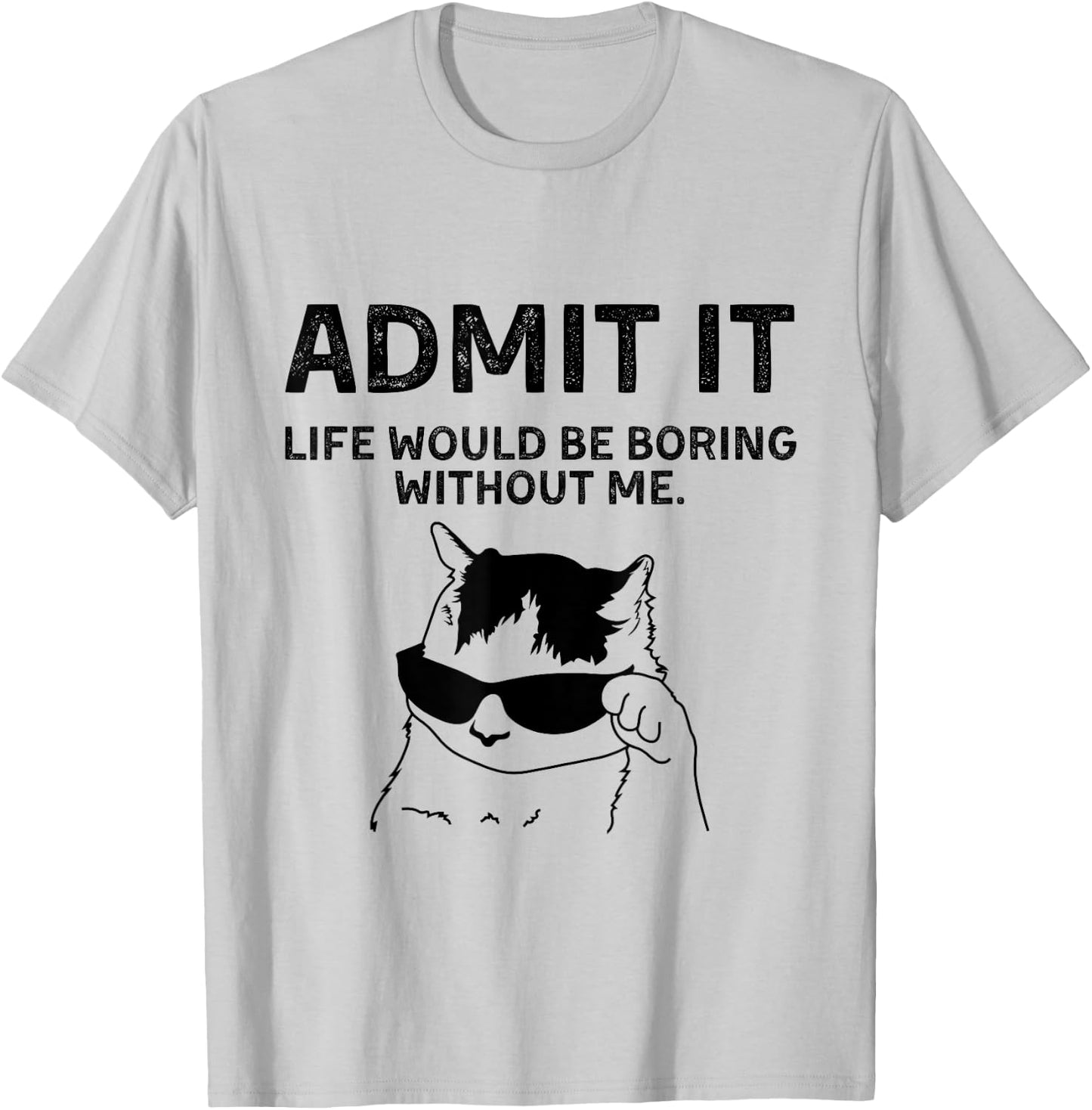 Cat Admit It Life Would Be Boring Without Me Funny Cat Rock T-Shirt - T-Shirt | Ash