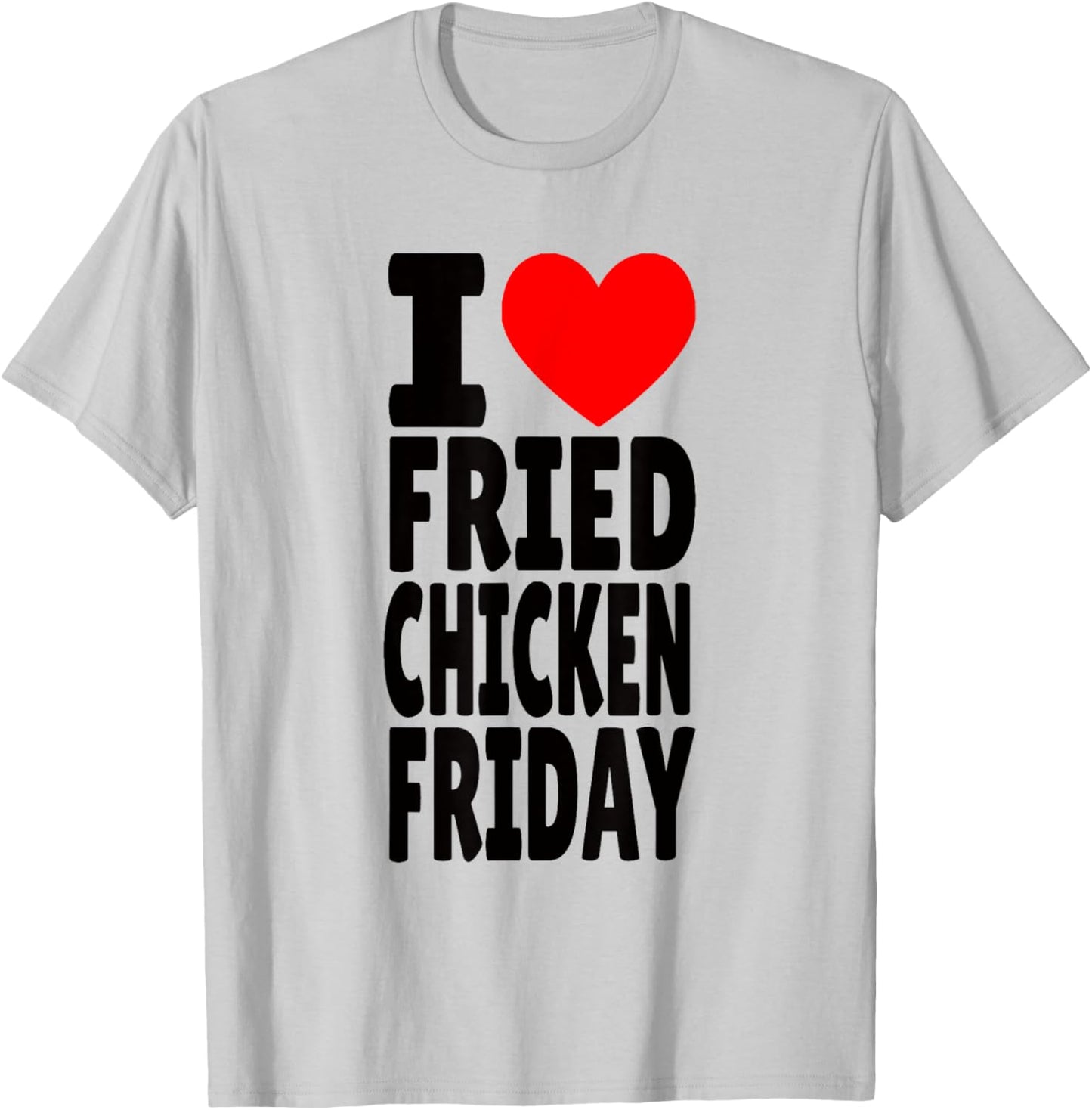 I Love Fried Chicken Friday T-Shirt - T-Shirt | Ash