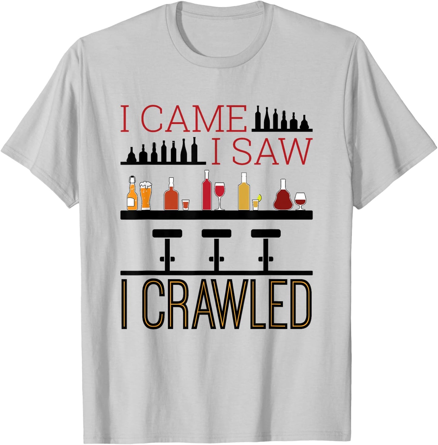 Bar Crawl I Came I Saw I Crawled Pub Crawl Alcohol Drinker T-Shirt - T-Shirt | Ash