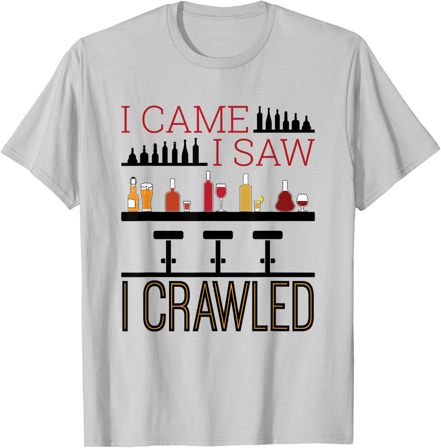 Bar Crawl I Came I Saw I Crawled Pub Crawl Alcohol Drinker T-Shirt - T-Shirt | Ash