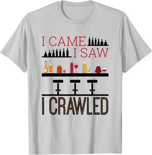 Bar Crawl I Came I Saw I Crawled Pub Crawl Alcohol Drinker T-Shirt - T-Shirt | Ash
