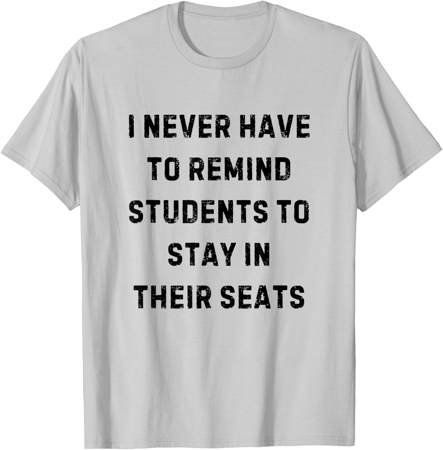 Never Have to Remind Students Stay in Seats White Lie Party T-Shirt - T-Shirt | Ash