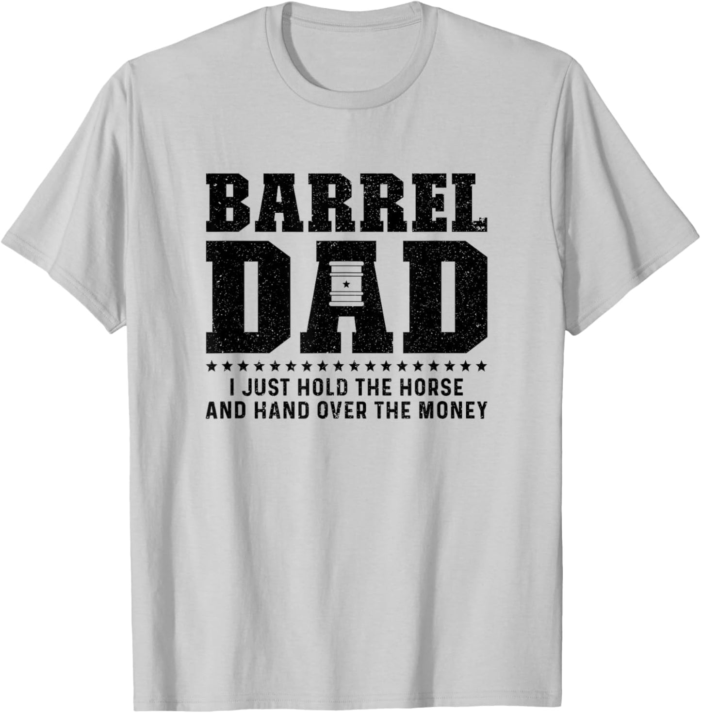 Barrel Racing Dad Hold The Horse Dad Of A Barrel Racer Dad T-Shirt - T-Shirt | Ash