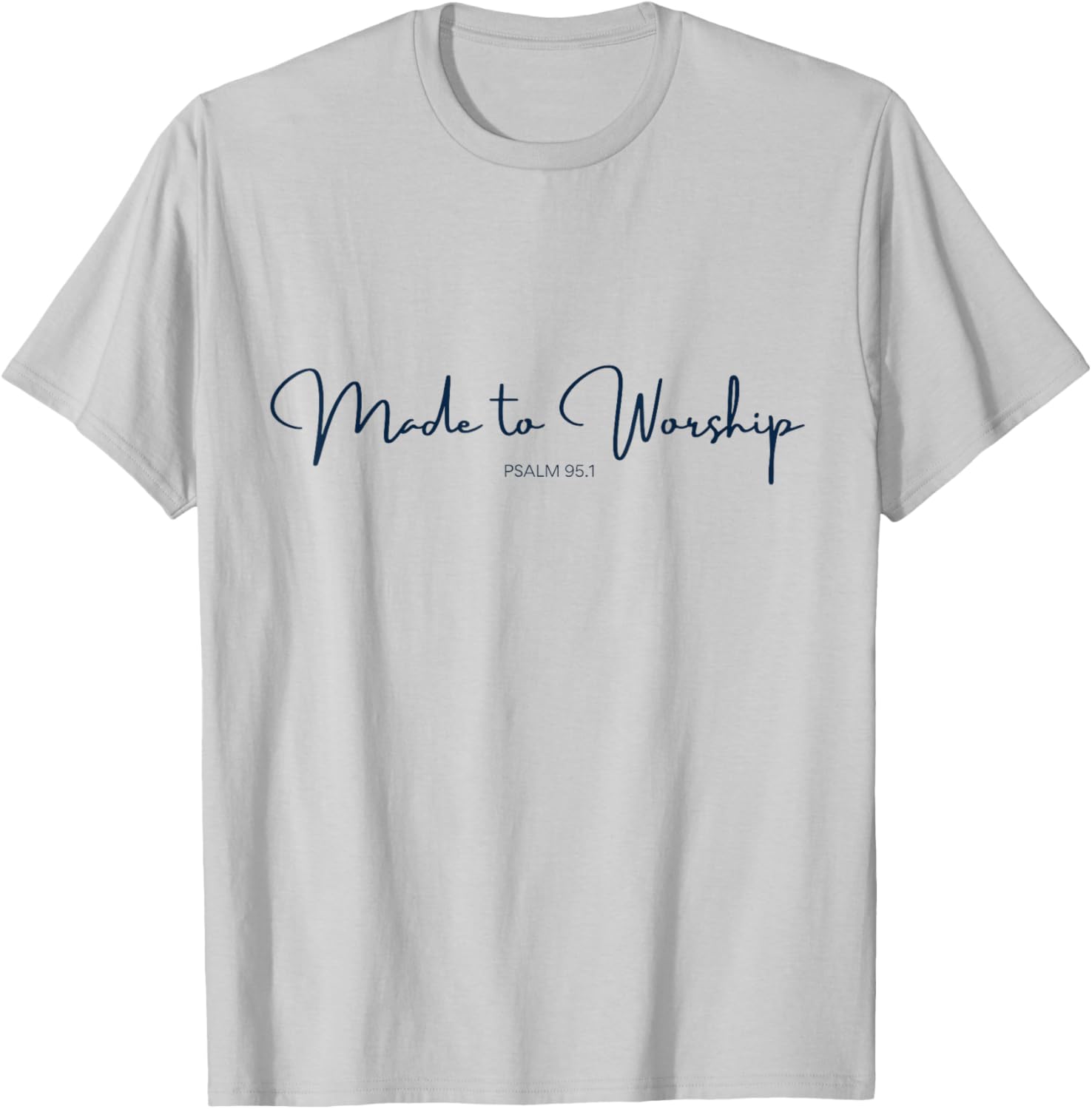 Made to Worship Psalm 95.1 Bible Verse for Christians Faith T-Shirt - T-Shirt | Ash