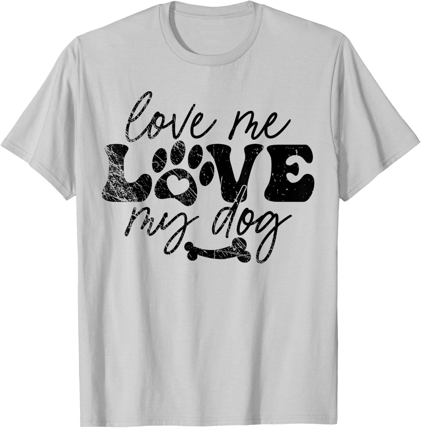 Love Me Love My Dog Funny Puppy Lover, Dog Lover T-Shirt - T-Shirt | Ash