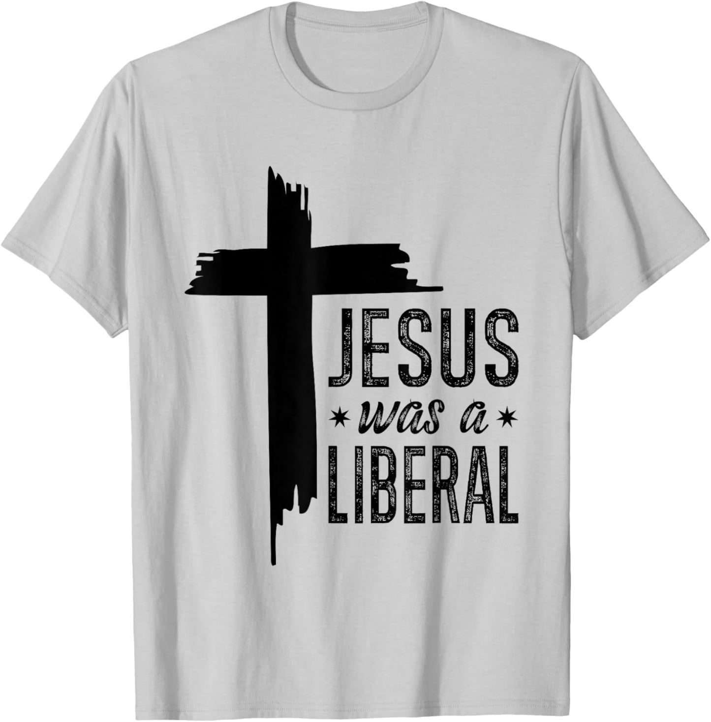 Jesus Was A Liberal - Honest Christian Jesus T-Shirt - T-Shirt | Ash