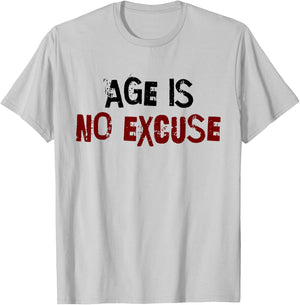 Age Is No Excuse Old Age Motivation Fitness T-Shirt - T-Shirt | Ash