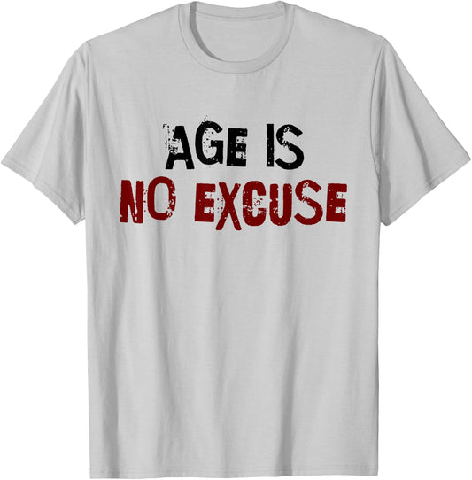 Age Is No Excuse Old Age Motivation Fitness T-Shirt - T-Shirt | Ash