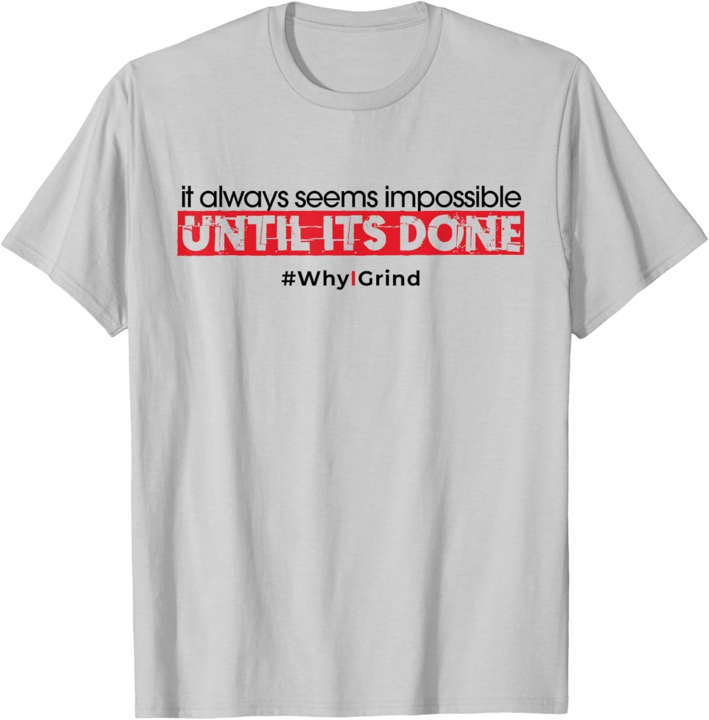 Why I Grind - Seems Impossible - Inspirational Motivational T-Shirt - T-Shirt | Ash