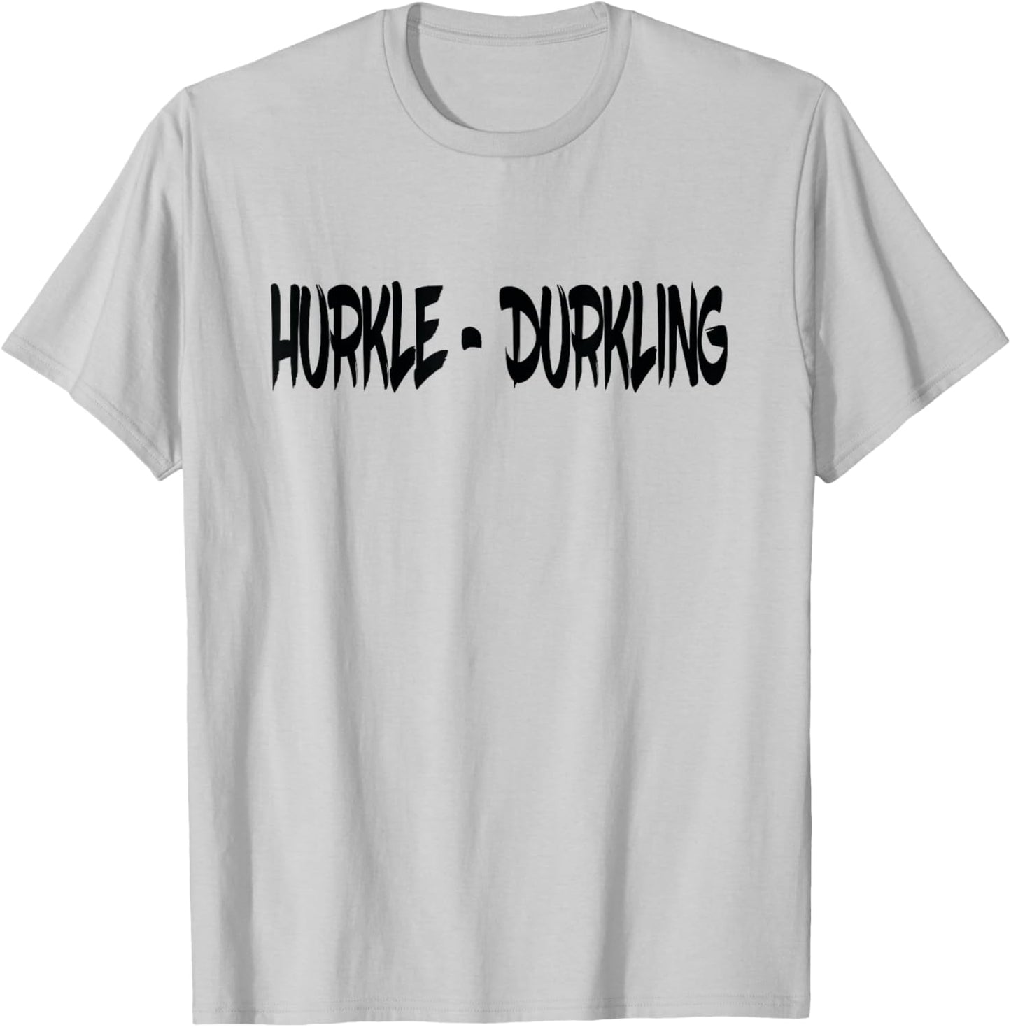 Hurkle Durkling, Hurkle Durkle T-Shirt - T-Shirt | Ash