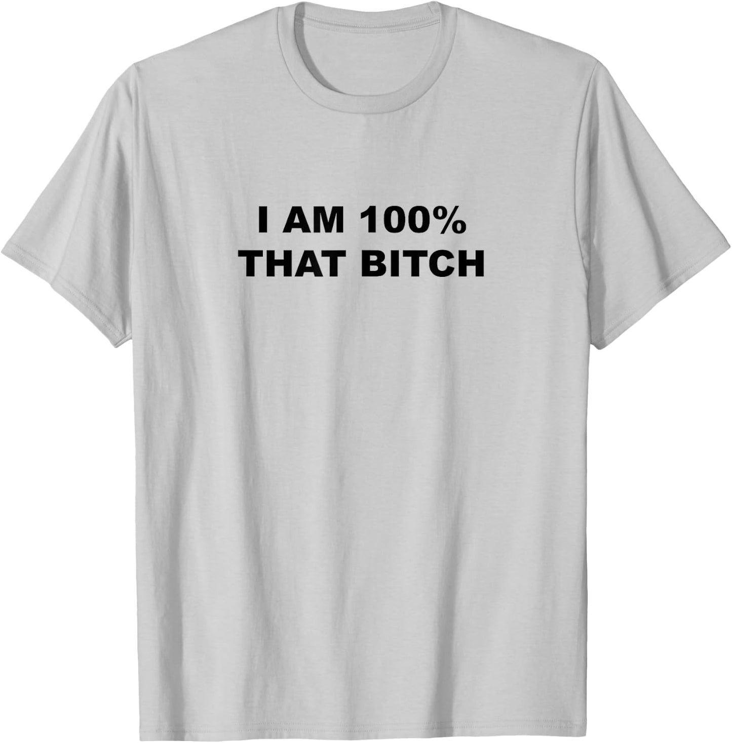I am 100% That bitch shirt T-Shirt - T-Shirt | Ash