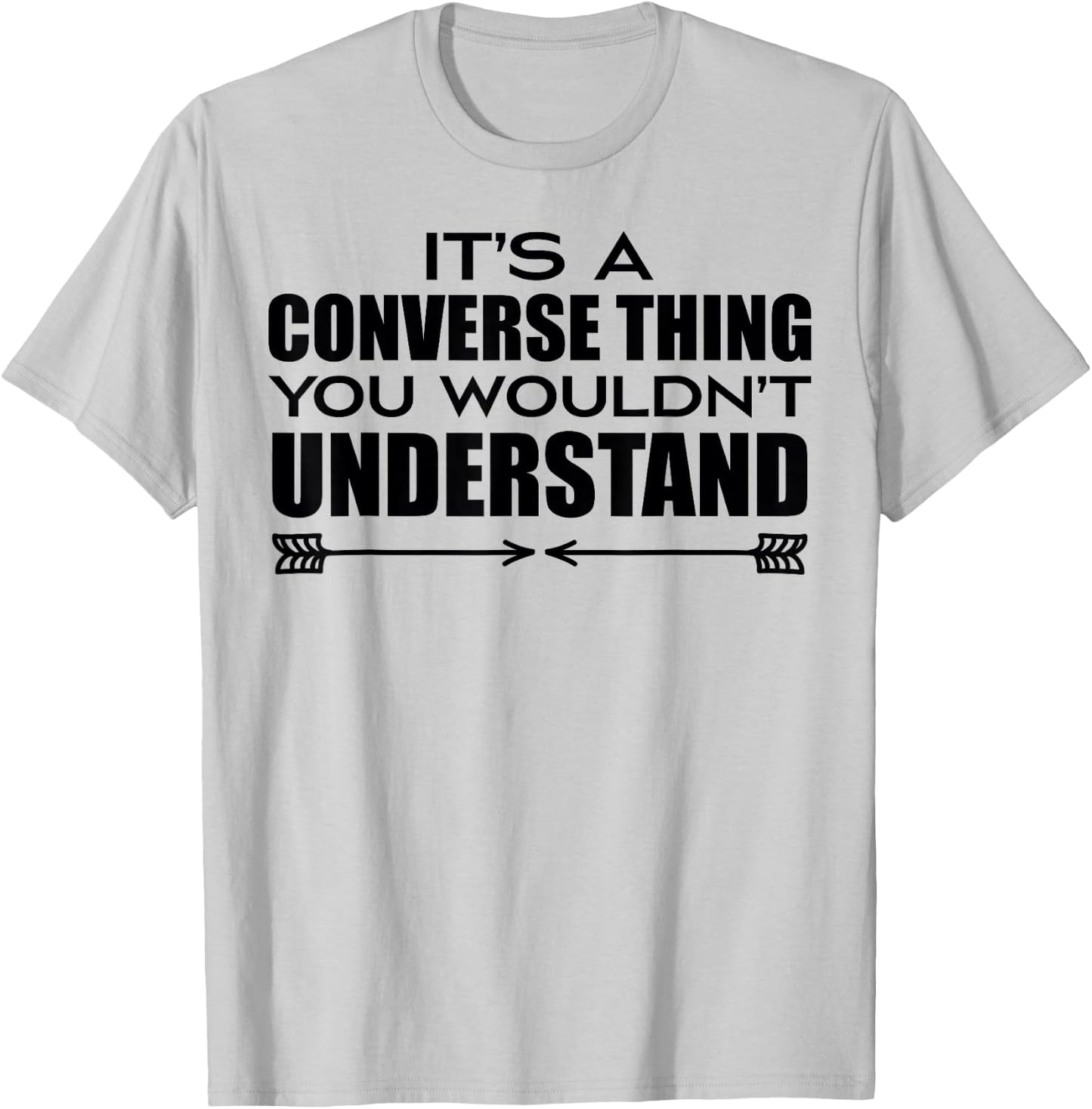 It's A Converse Thing You Wouldn's Understand | Funny Quote T-Shirt - T-Shirt | Ash