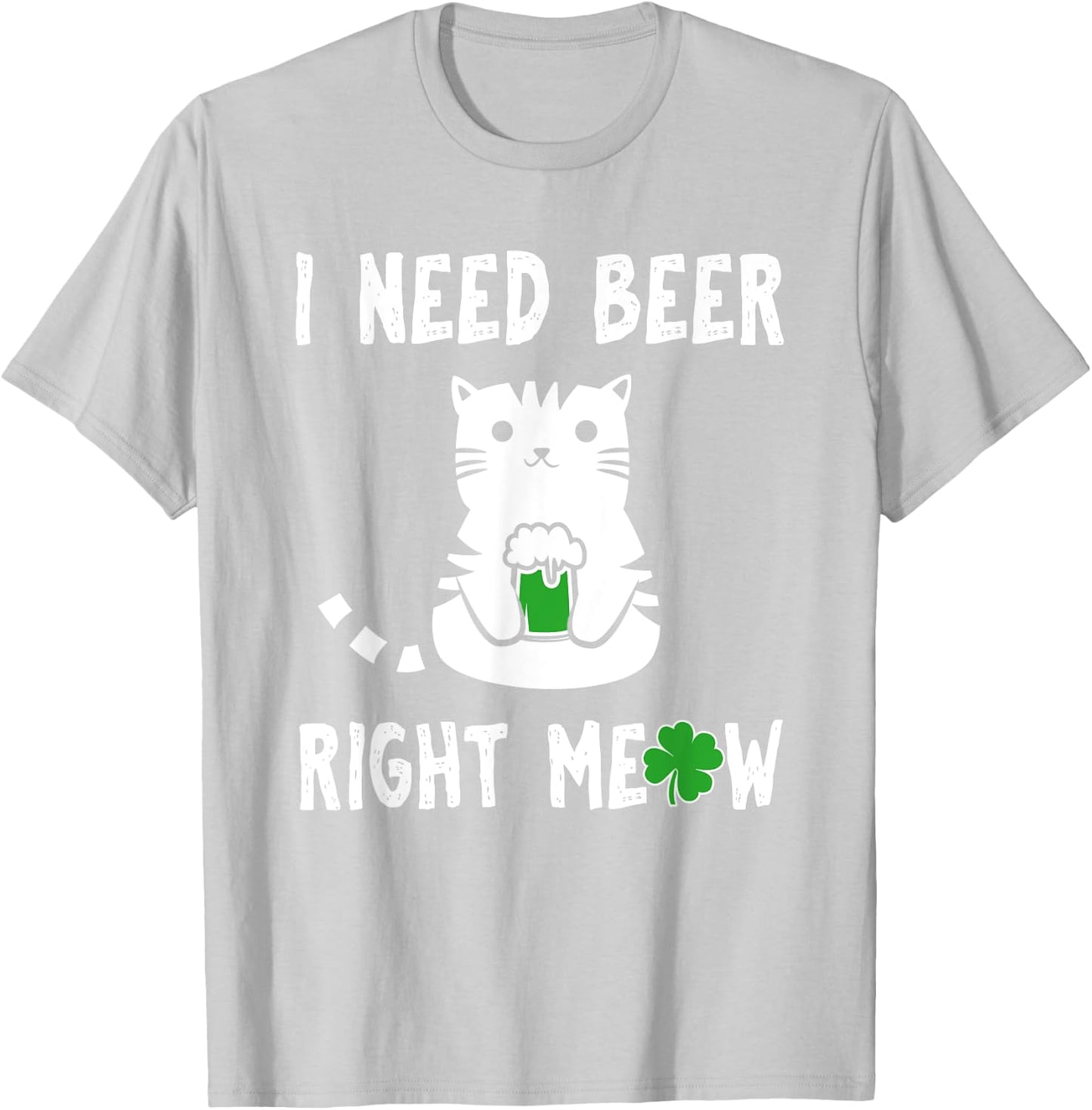 Saint Patrick's Day I Need Beer Right Meow Cat T-Shirt - T-Shirt | Ash